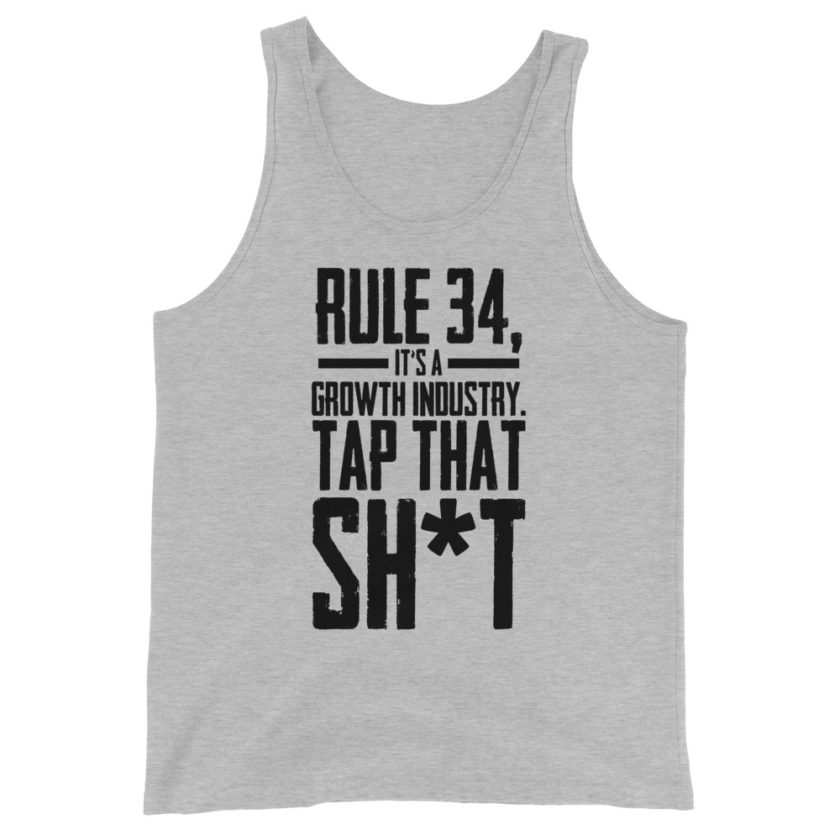Rule 34, it's a growth industry. Tap that shit! Unisex Tank Top