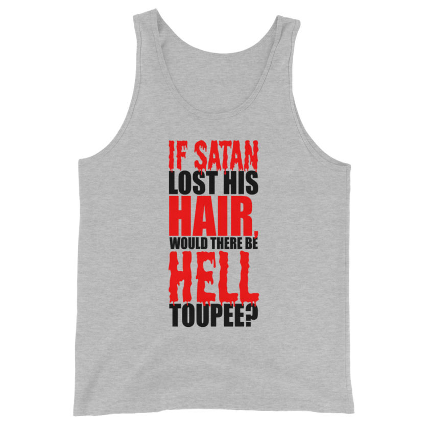 If Satan lost his hair, would there be hell toupee?  Unisex Tank Top - Image 3