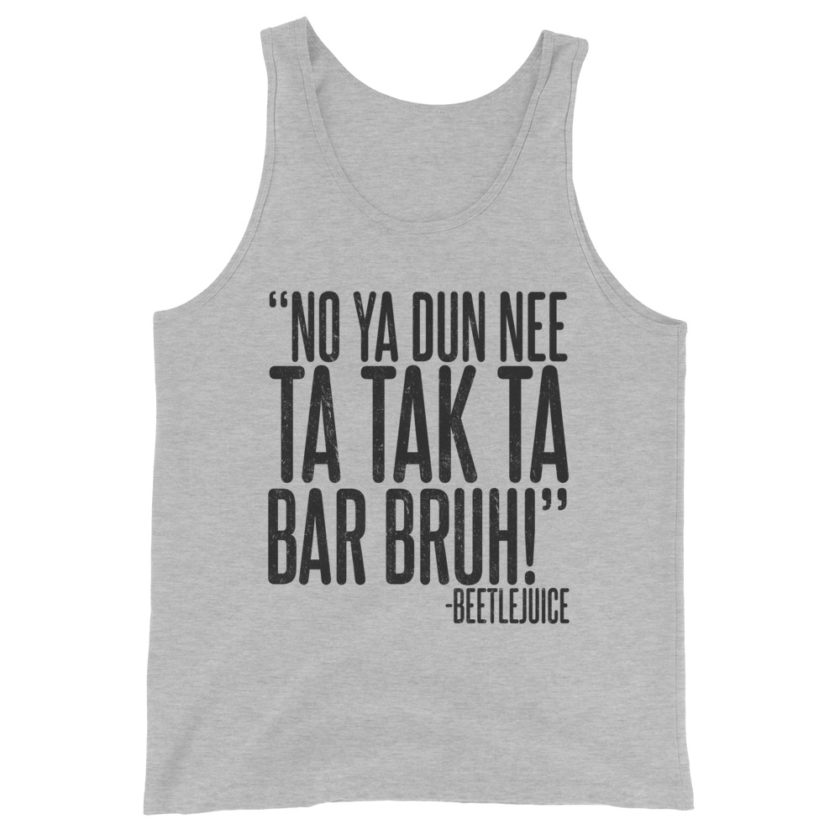 Na ya dun nee ta tak ta Bar Bruh! Beetlejuice Unisex Tank Top - Image 3