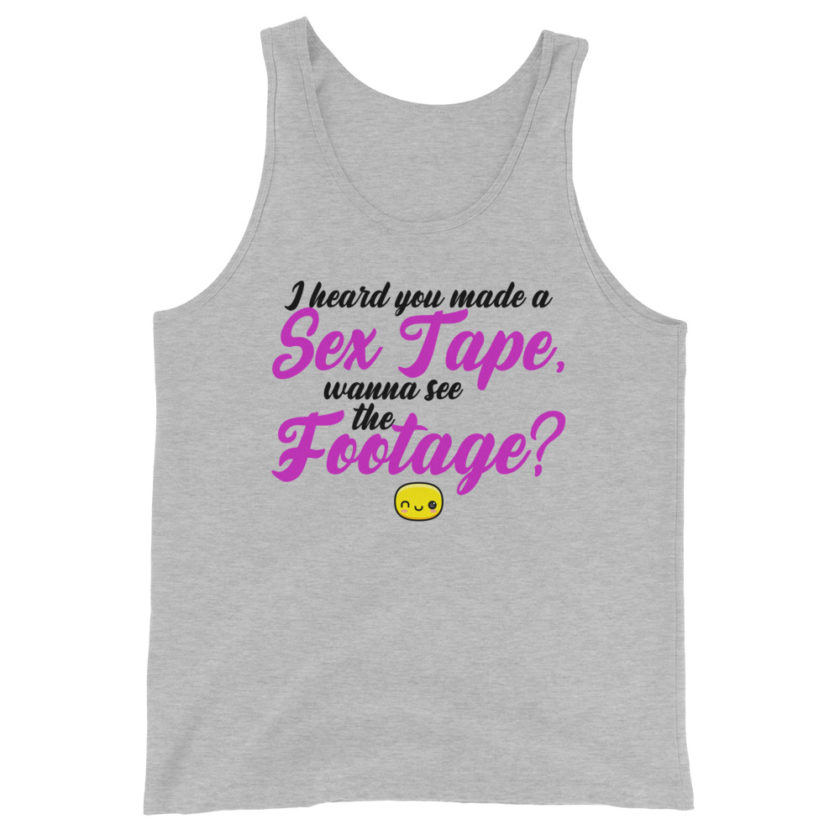 I heard you made a sex tape, wanna see the footage?  Unisex Tank Top - Image 2