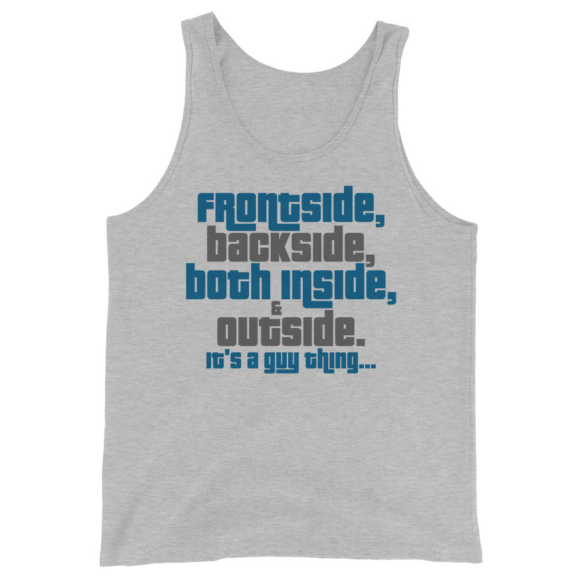 Frontside, backside, inside and out. It's a guy thing...  Unisex Tank Top - Image 4