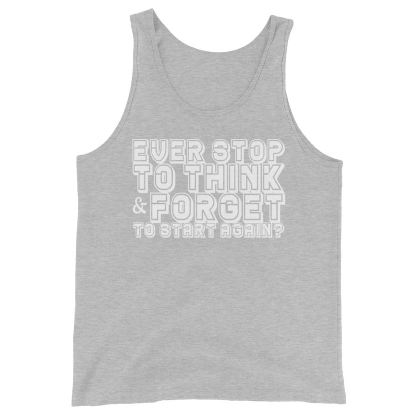 Ever stop to think & forget to start again? Unisex Tank Top - Image 8