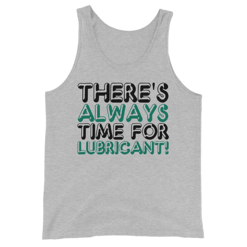 There's always time for lubricant! Unisex Tank Top - Image 5