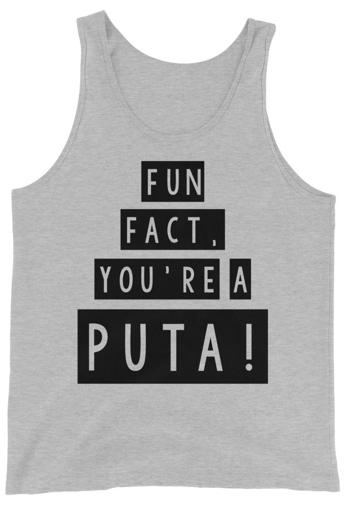 Fun fact, you're a puta!  Unisex Tank Top