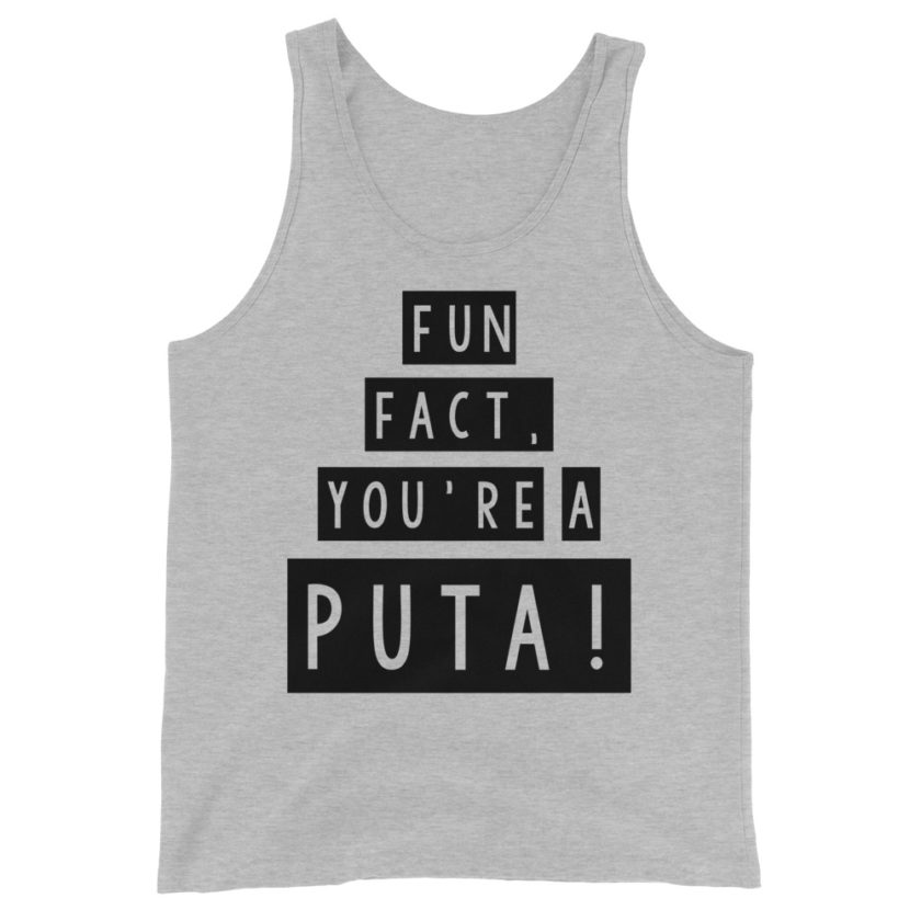 Fun fact, you're a puta!  Unisex Tank Top
