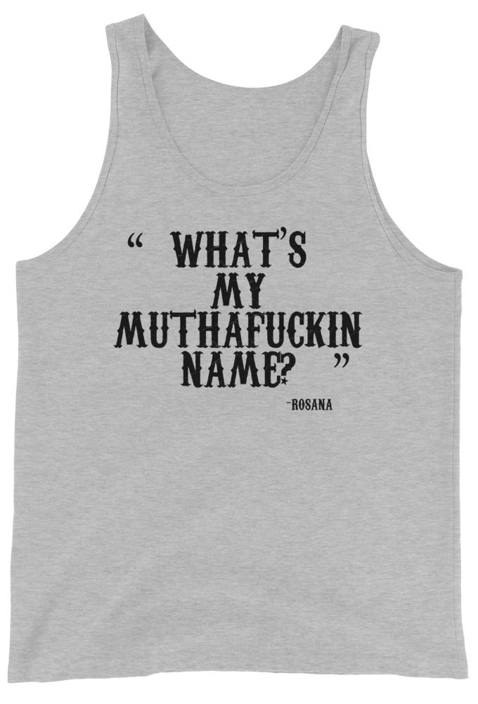 What's my mutha fuckin name? Rosana  Unisex Tank Top