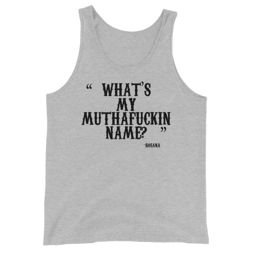 What's my mutha fuckin name? Rosana  Unisex Tank Top
