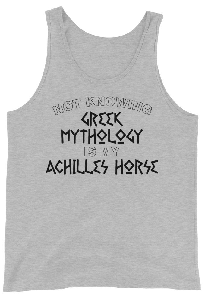 Not knowing Greek mythology is my Achilles horse. Unisex Tank Top