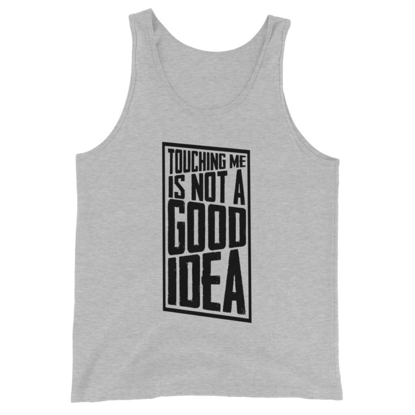 Touching me is not a good idea Unisex Tank Top - Image 4