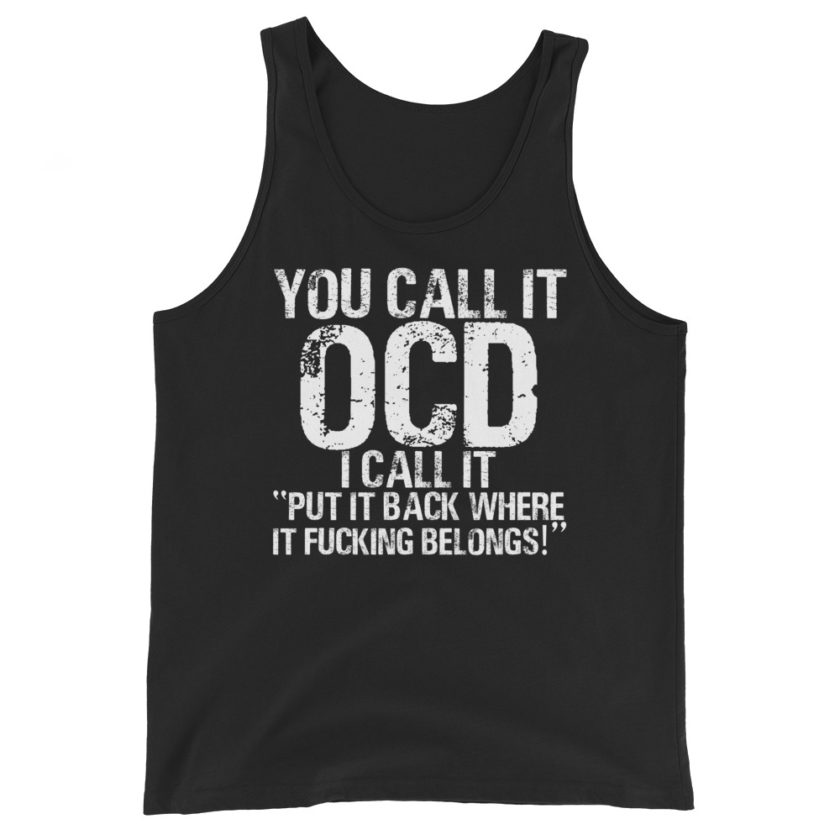 You call it OCD, I call it "Put it back where it fucking belongs!"  Unisex Tank Top - Image 2