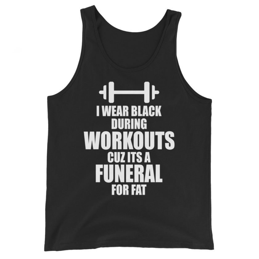 I wear black during workouts cuz its a funeral for fat! Unisex Tank Top