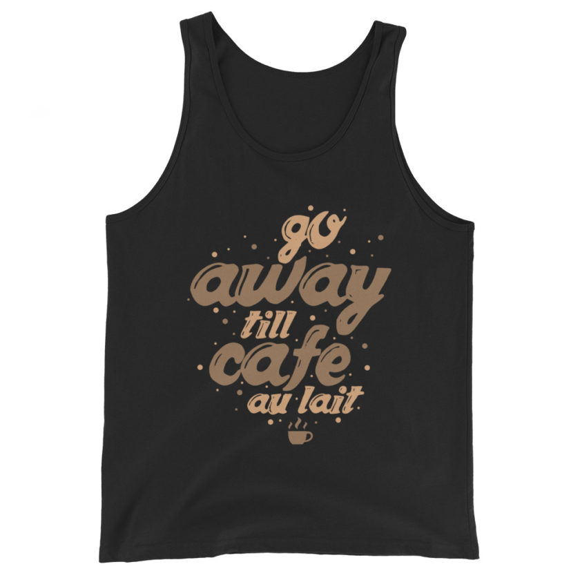 Go away till cafe'au lait  Unisex Tank Top - Image 2