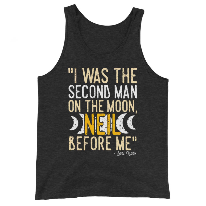 I was the second man on the moon, Neil before me. Buzz aldrin Unisex Tank Top - Image 5