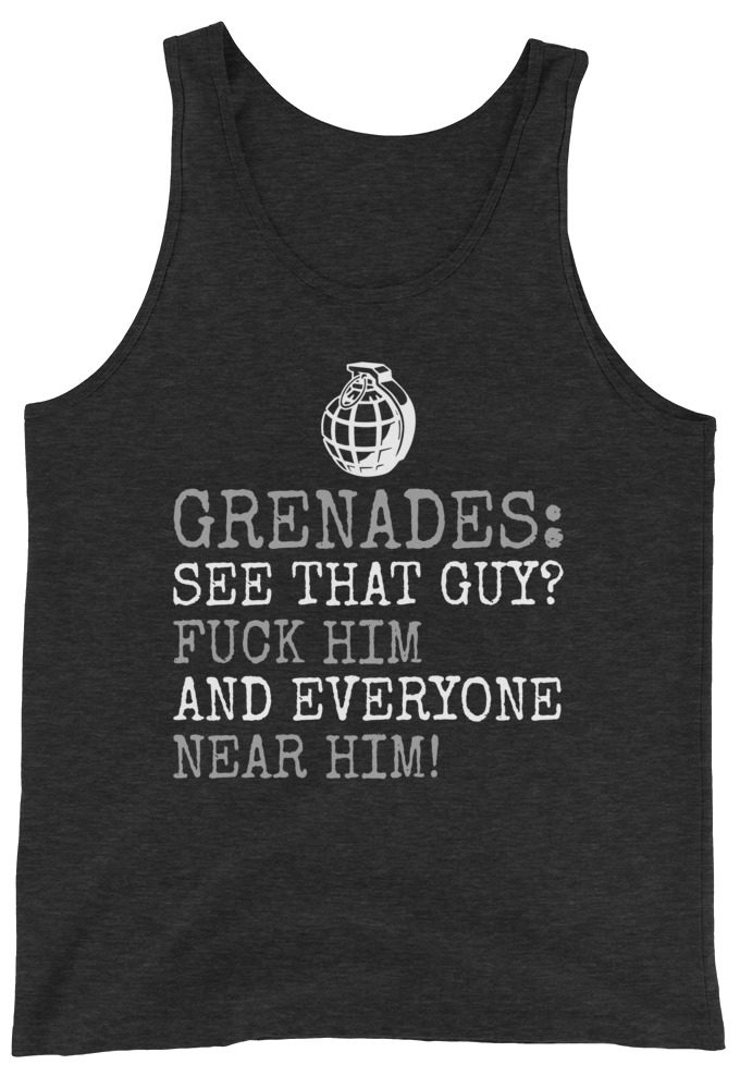 Grenades: See that guy? Fuck him and everyone near him! Unisex Tank Top