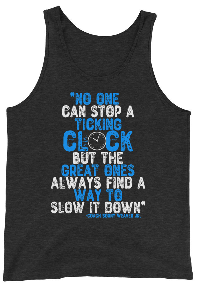 No one can stop a ticking clock but he great ones always find a way to slow it down. Coach Sonny Weaver Jr.  Unisex Tank Top