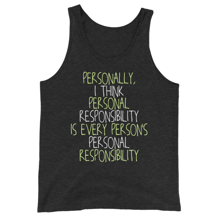 Personally, I think personal responsibility is every person's personal responsibility.  Unisex Tank Top - Image 5