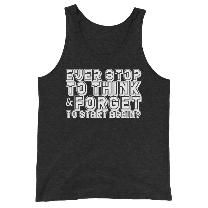 Ever stop to think & forget to start again? Unisex Tank Top - Image 4