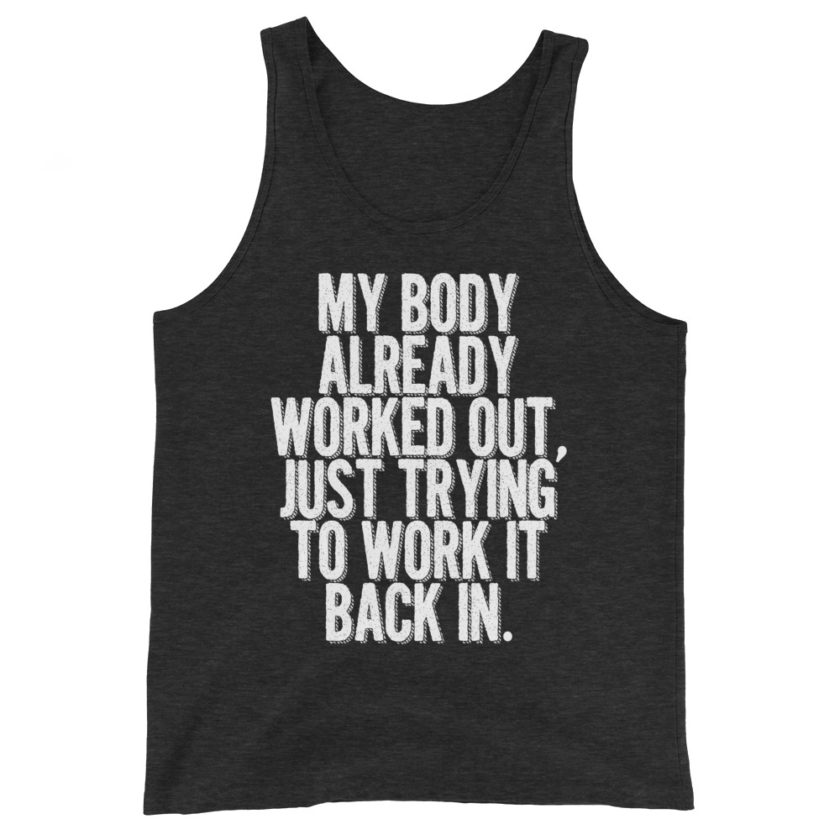 My body already worked out, I'm just trying to work it back in. Unisex Tank Top - Image 5