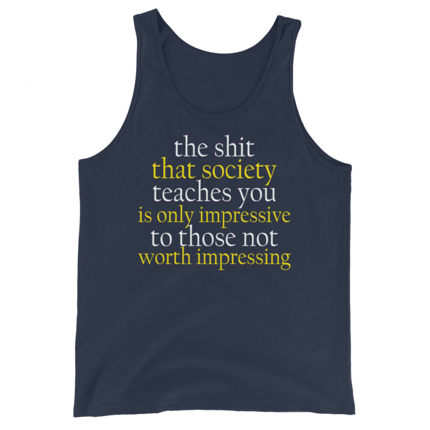 The shit that society teaches you is impressive is only impressive to those not worth impressing. Jason Capitol Unisex Tank Top - Image 2