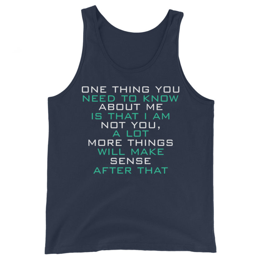 One thing you need to know about me is that I am not you, a lot more things will make sense after that Unisex Tank Top - Image 3