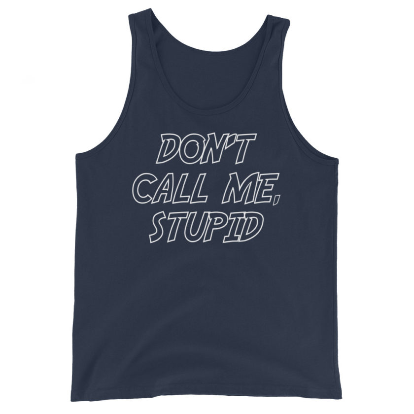 Don't' call me, Stupid. Unisex Tank Top - Image 3