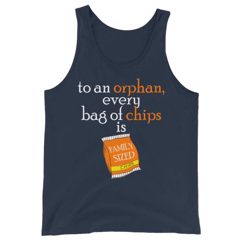 To an orphan, every bag of chips is family sized. Unisex Tank Top - Image 3