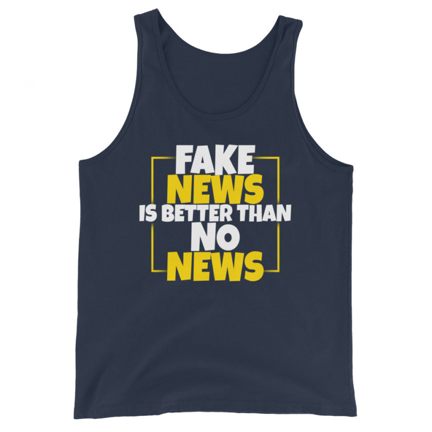 Fake news is better than no news.  Unisex Tank Top - Image 3