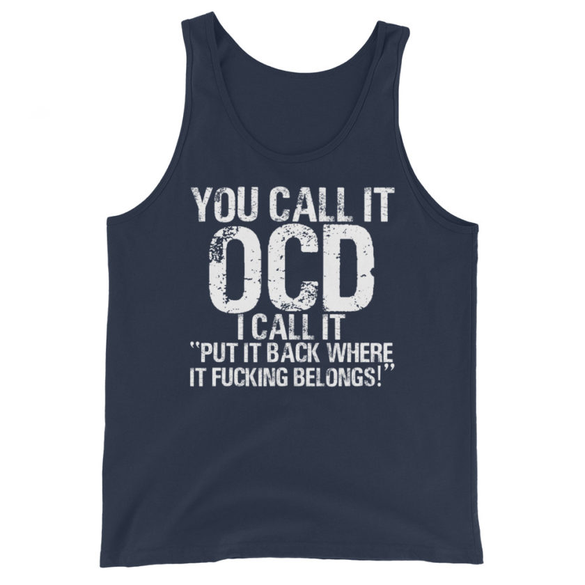 You call it OCD, I call it "Put it back where it fucking belongs!"  Unisex Tank Top - Image 3