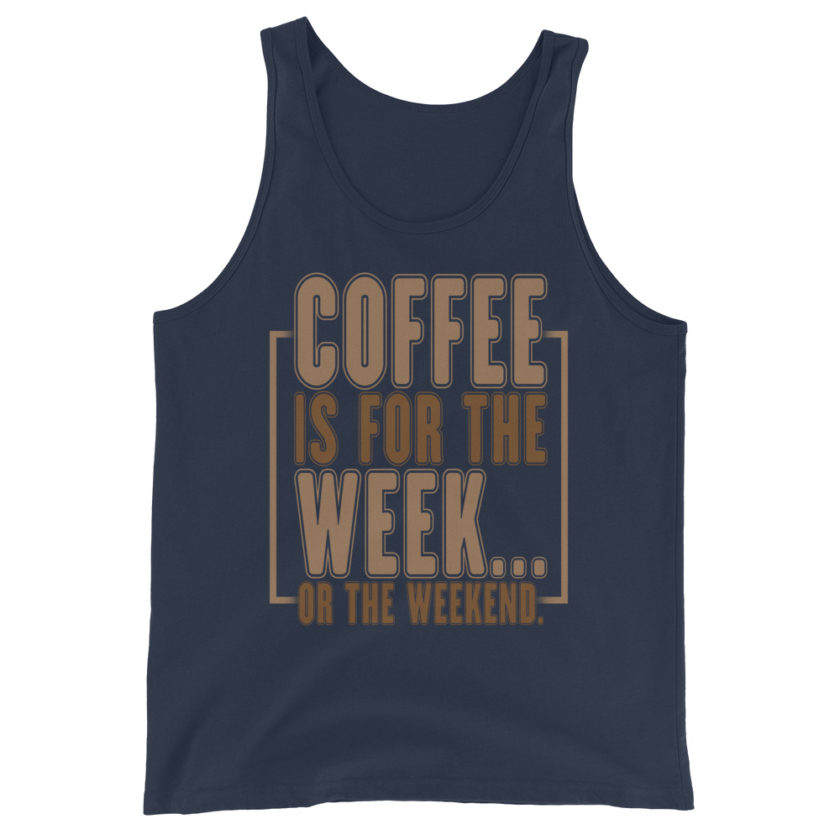 Coffee is for the week...or the weekend. Unisex Tank Top - Image 2