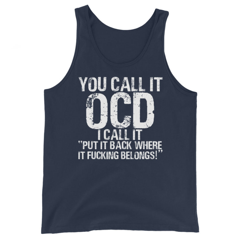 You call it OCD, I call it "Put it back where it fucking belongs!"  Unisex Tank Top