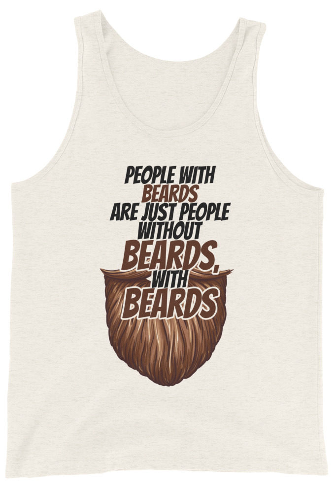 People with beards are just people without beards, with beards Unisex Tank Top