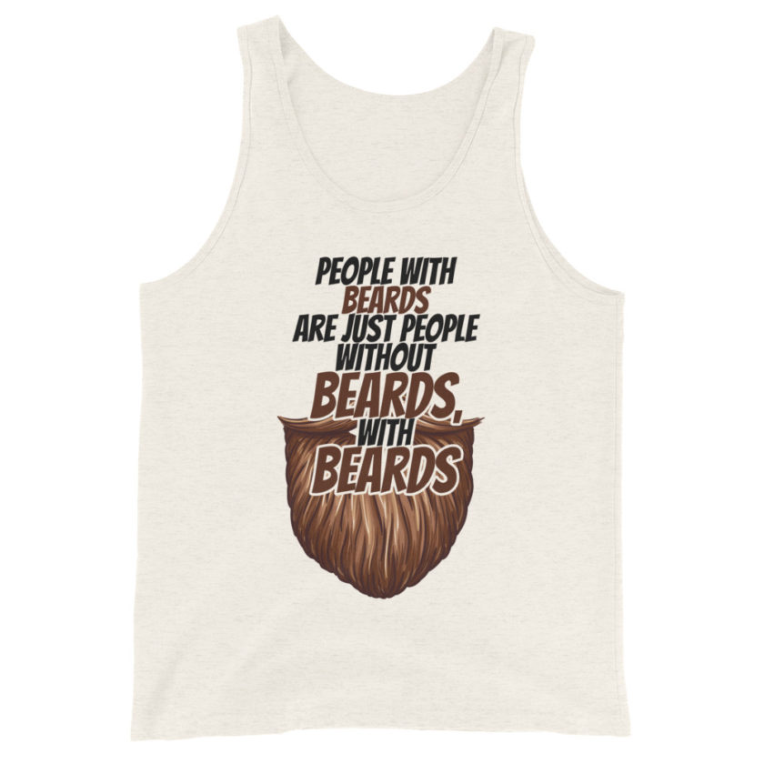People with beards are just people without beards, with beards Unisex Tank Top