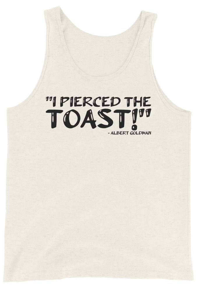 I pierced the toast! Albert Goldman Unisex Tank Top