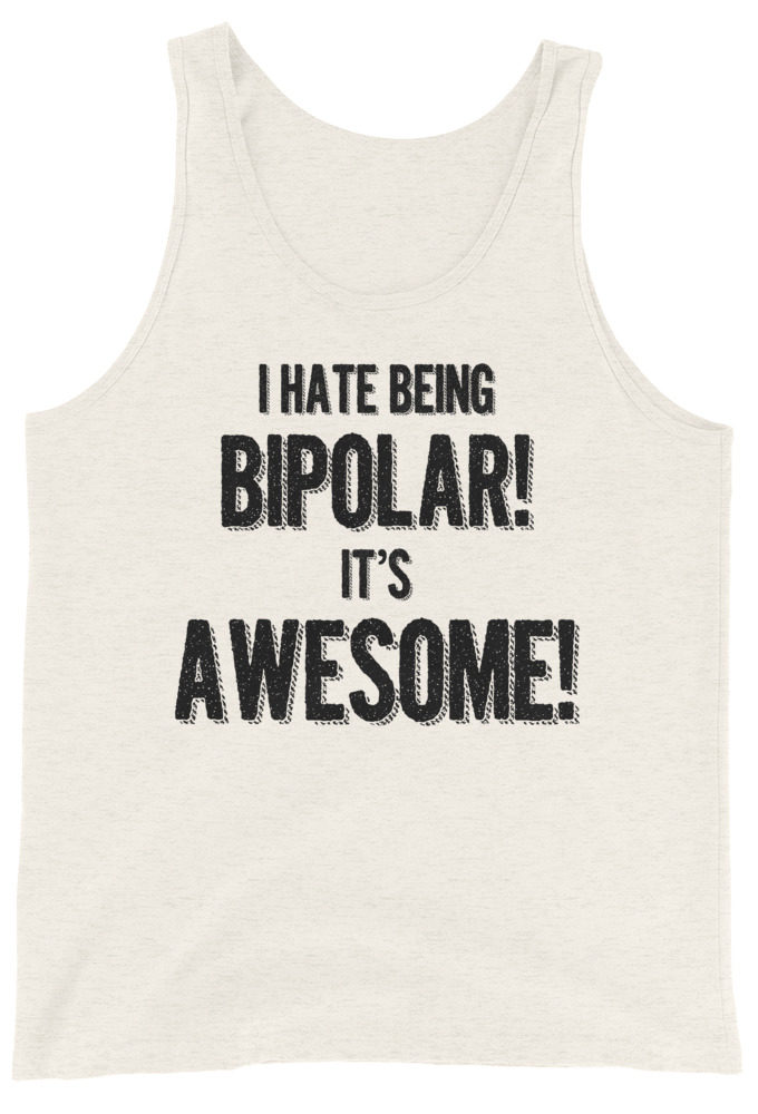 I hate being bipolar! Its awesome!  Unisex Tank Top