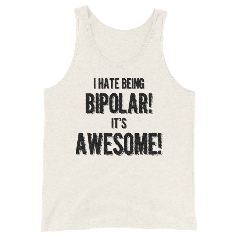 I hate being bipolar! Its awesome!  Unisex Tank Top