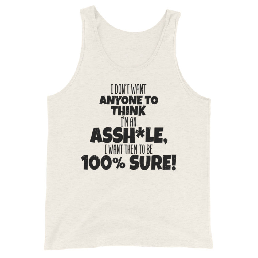 I don't want anyone to THINK I'm an asshole, I want them to be 100% sure!  Unisex Tank Top - Image 5