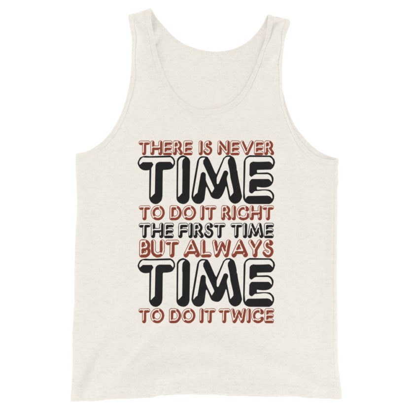 There is never time to do it right the first time but always time to do it twice. Unisex Tank Top - Image 2