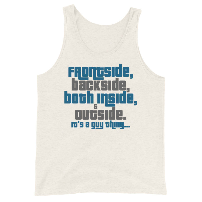 Frontside, backside, inside and out. It's a guy thing...  Unisex Tank Top - Image 5