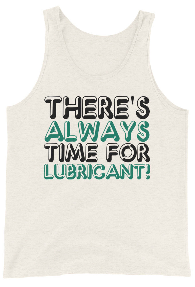 There's always time for lubricant! Unisex Tank Top
