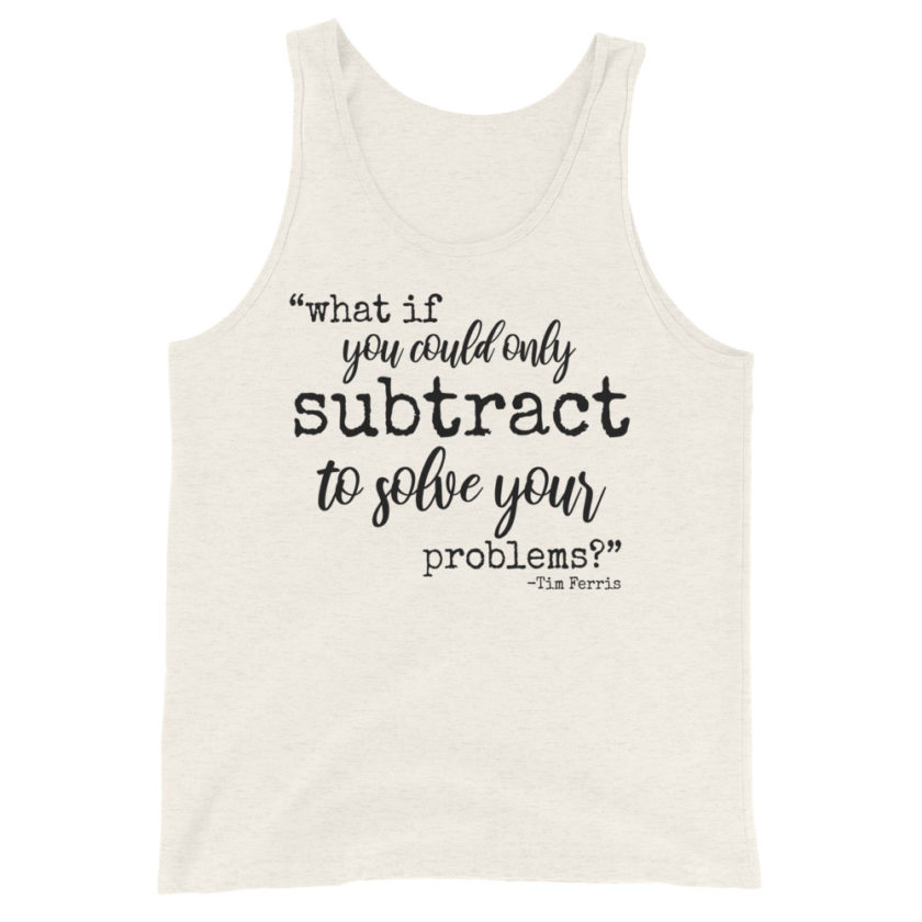 What if you could only subtract to solve your problems? Tim Ferris Unisex Tank Top