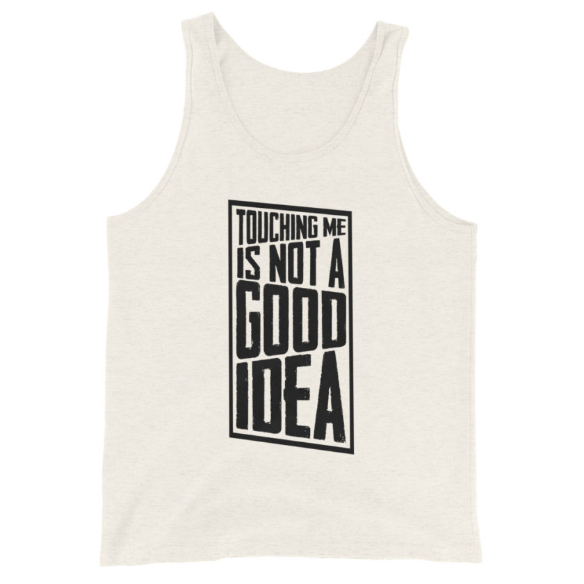 Touching me is not a good idea Unisex Tank Top - Image 5