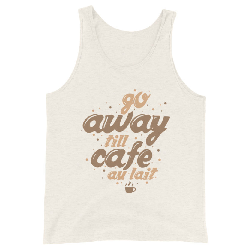 Go away till cafe'au lait  Unisex Tank Top - Image 8