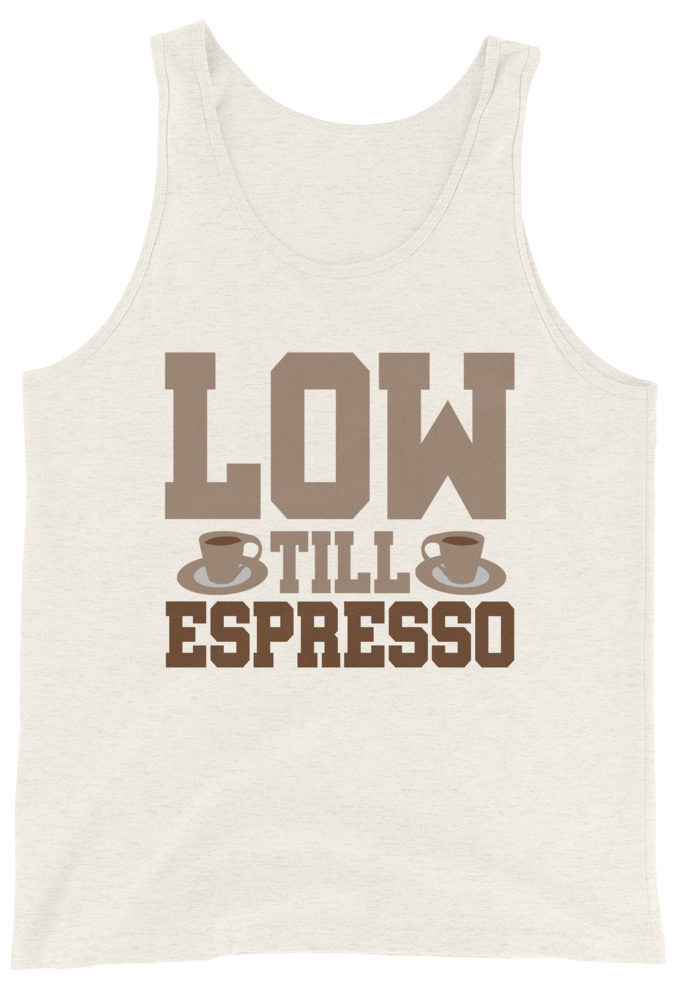 Low till espresso Unisex Tank Top