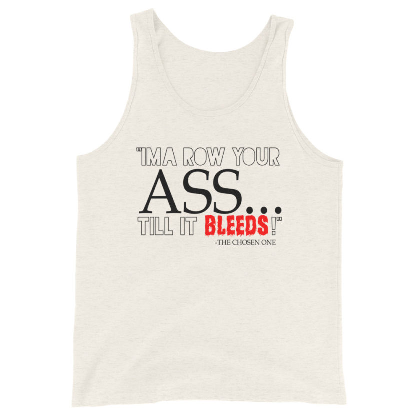 I'ma row your ass, till it bleeds! Unisex Tank Top