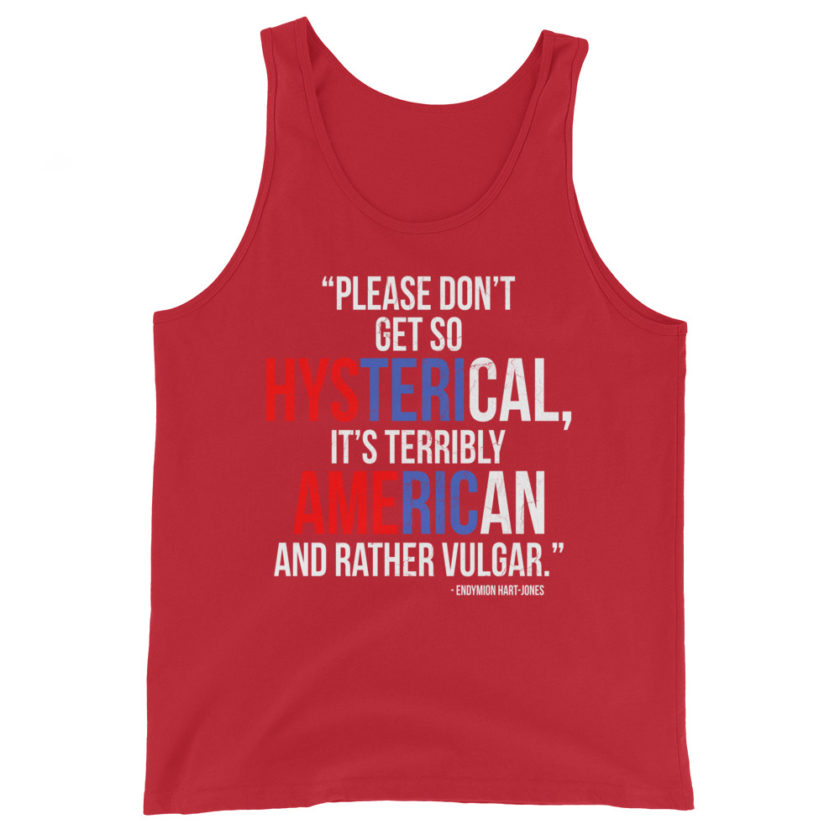 Please don't get so hysterical, its terribly American and rather vulgar. Endymion Hart-Jones  Unisex Tank Top - Image 3