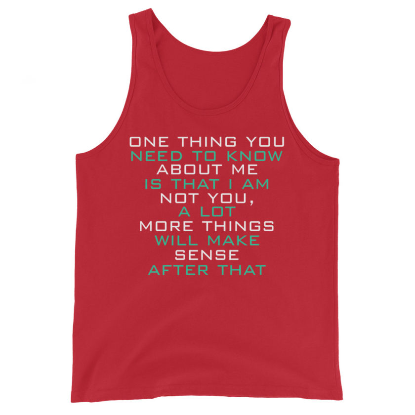 One thing you need to know about me is that I am not you, a lot more things will make sense after that Unisex Tank Top - Image 4
