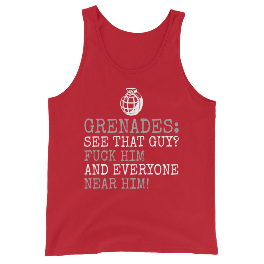 Grenades: See that guy? Fuck him and everyone near him! Unisex Tank Top - Image 4