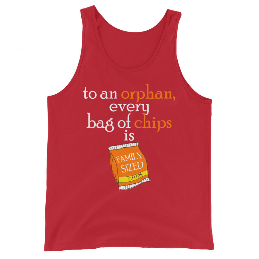 To an orphan, every bag of chips is family sized. Unisex Tank Top - Image 4