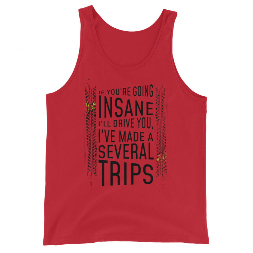 If you're going Insane I'll drive you, I've made several trips.  Unisex Tank Top - Image 2
