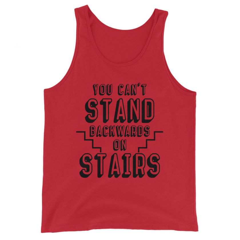 You can't stand backwards on stairs.  Unisex Tank Top - Image 2